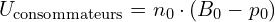  U_{\text{consommateurs}} = n_0 \cdot (B_0 - p_0) 