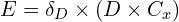  E = \delta_D \times (D \times C_x) 