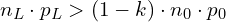  n_L \cdot p_L > (1 - k) \cdot n_0 \cdot p_0 