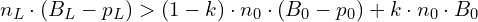  n_L \cdot (B_L - p_L) > (1 - k) \cdot n_0 \cdot (B_0 - p_0) + k \cdot n_0 \cdot B_0 